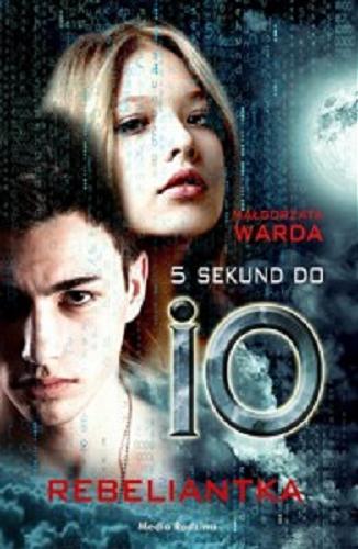 Okładka książki 5 sekund do IO : rebieliantka / Małgorzata Warda.