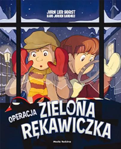 Okładka książki Operacja zielona rękawiczka / J?rn Lier Horst ; [ilustrator] Hans J?rgen Sandnes ; tłumaczyła z norweskiego Katarzyna Tunkiel.