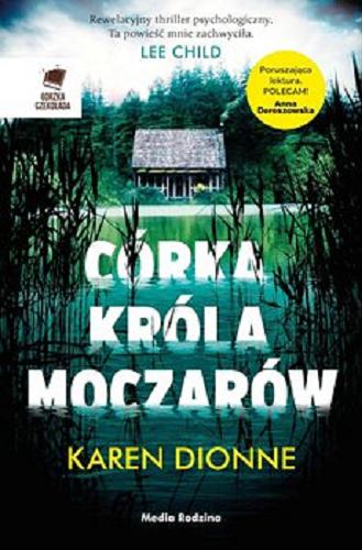 Okładka książki Córka króla moczarów [E-book] / Karen Dionne ; tłumaczyli Małgorzata Hesko-Kołodzińska i Piotr Budkiewicz.