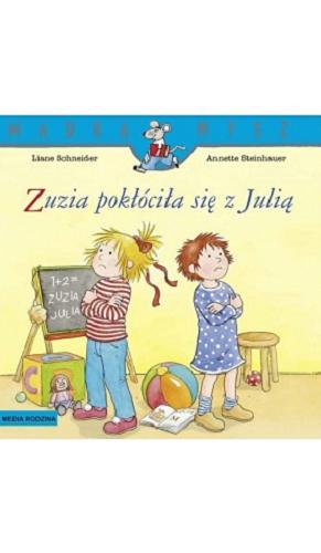 Okładka książki Zuzia pokłóciła się z Julią / napisała Liane Schneider; ilustrowała Annette Steinhauer ; tłumaczyła Emilia Kledzik.