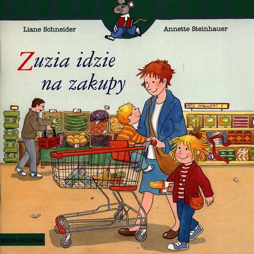 Okładka książki Zuzia idzie na zakupy / napisała Liane Schneider; ilustrowała Annette Steinhauer ; tłumaczyła Emilia Kledzik.