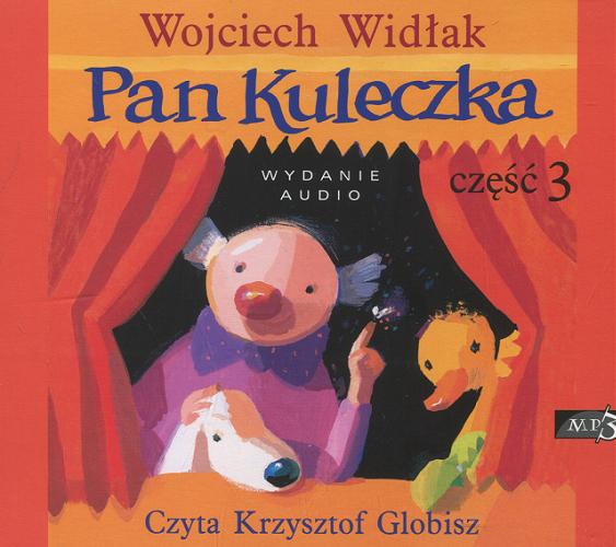 Okładka książki Pan Kuleczka. [Dokument dźwiękowy]. Część 3 / Wojciech Widłak.