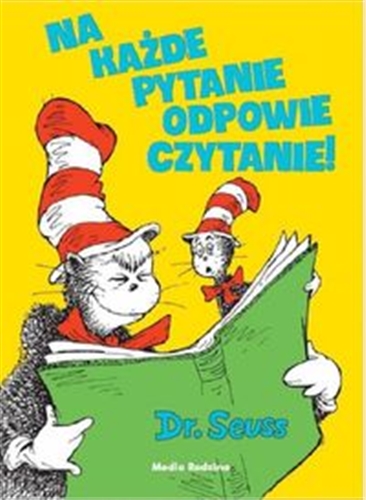 Okładka książki Na każde pytanie odpowie czytanie! / Dr. Seuss ; przełożył Stanisław Barańczak.