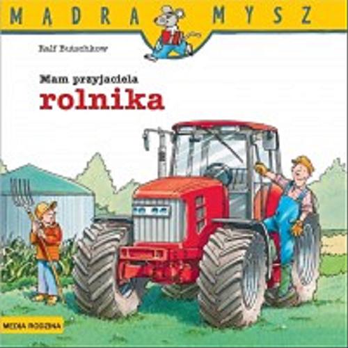 Okładka książki Mam przyjaciela rolnika / napisał i ilustrował Ralf Butschkow ; tłumaczył Bolesław Ludwiczak.