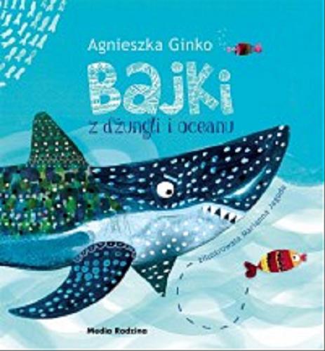 Okładka książki Bajki z dżungli i oceanu / Agnieszka Ginko ; zilustrowała Marianna Jagoda.