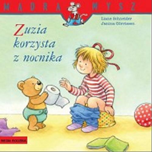 Okładka książki Zuzia korzysta z nocnika / napisała Liane Schneider ; ilustracje Janina Görrissen ; tłumaczenie Emilia Kledzik.