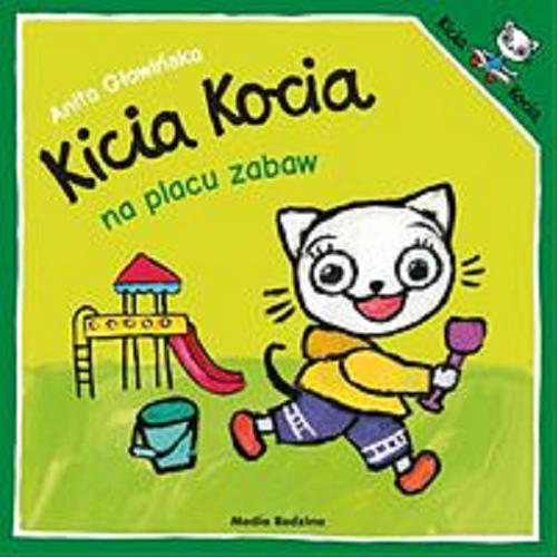 Okładka książki Kicia Kocia na placu zabaw / napisała i zilustrowała Anita Głowińska.