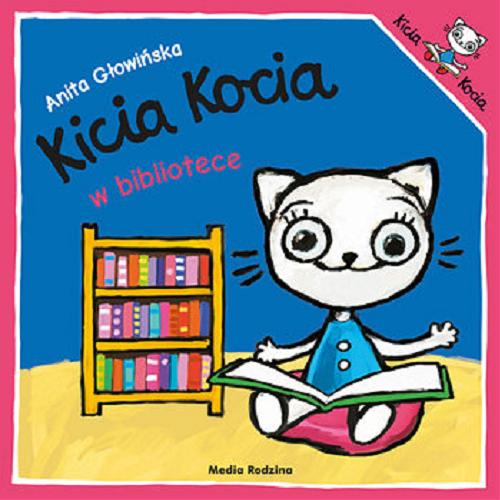 Okładka książki Kicia Kocia w bibliotece / napisała i zilustrowała Anita Głowińska.