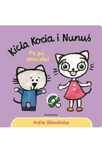Okładka książki Kicia Kocia i Nunuś : pa, pa smoczku! / Anita Głowińska ; ilustracje autorki.