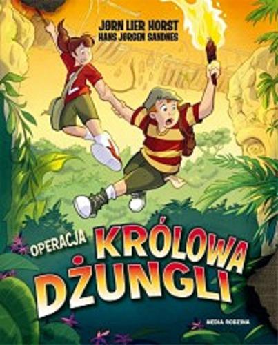 Okładka książki Operacja Królowa Dżungli / J?rn Lier Horst, Hans J?rgen Sandnes ; tłumaczyła z norweskiego Katarzyna Tunkiel.