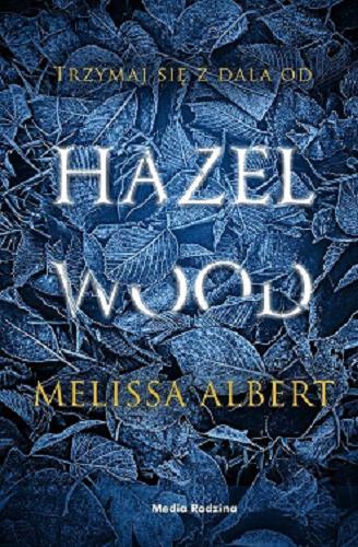 Okładka książki Hazel Wood / Melissa Albert ; tłumaczył Krzysztof Puławski.