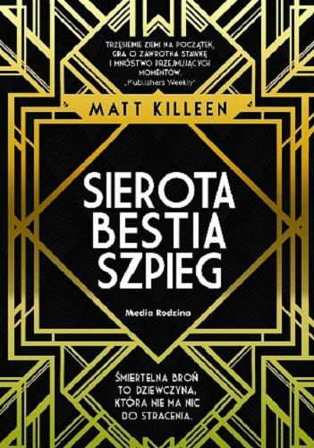 Okładka książki Sierota, bestia, szpieg / Matt Killeen ; tłumaczył Miłosz Urban.