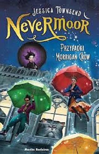 Okładka książki Nevermoor : Przypadki Morrigan Crow / Jessica Townsend ; ilustrował Jim Madsen ; tłumaczyli Małgorzata Hesko-Kołodzińska i Piotr Budkiewicz.
