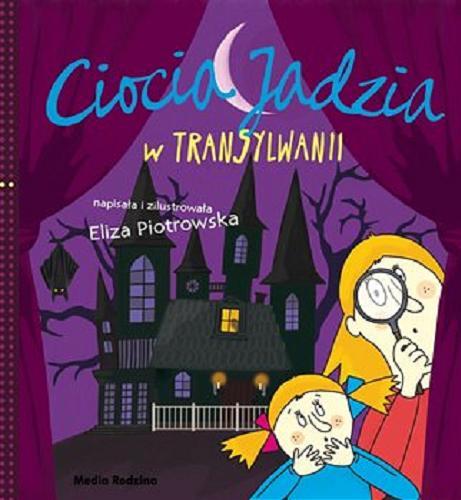 Okładka książki Ciocia Jadzia w Transylwanii / napisała i zilustrowała Eliza Piotrowska.