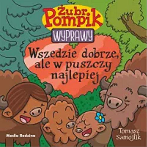 Okładka książki Wszędzie dobrze, ale w puszczy najlepiej / Tomasz Samojlik.
