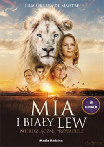 Okładka książki  Mia i biały lew : nierozłączni przyjaciele  1