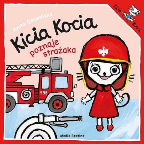 Okładka książki Kicia Kocia poznaje strażaka / napisała i zilustrowała Anita Głowińska.