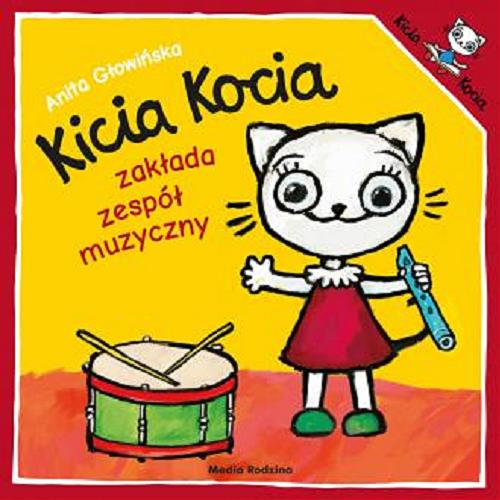 Okładka książki Kicia Kocia zakłada zespół muzyczny / napisała i zilustrowała Anita Głowińska.
