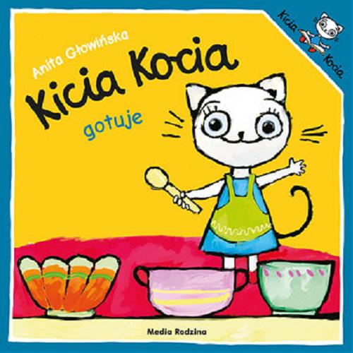 Okładka książki Kicia Kocia gotuje / napisała i zilustrowała Anita Głowińska.