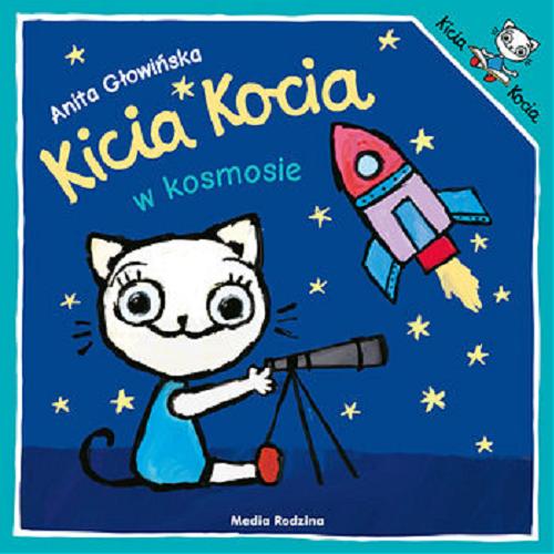 Okładka książki Kicia Kocia w kosmosie / napisała i zilustrowała Anita Głowińska.