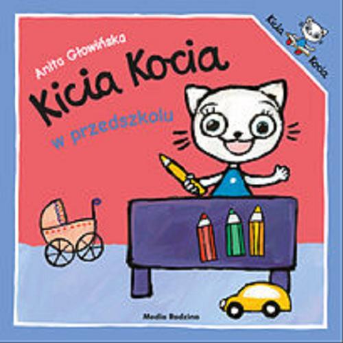 Okładka książki Kicia Kocia w przedszkolu / napisała i zilustrowała Anita Głowińska.