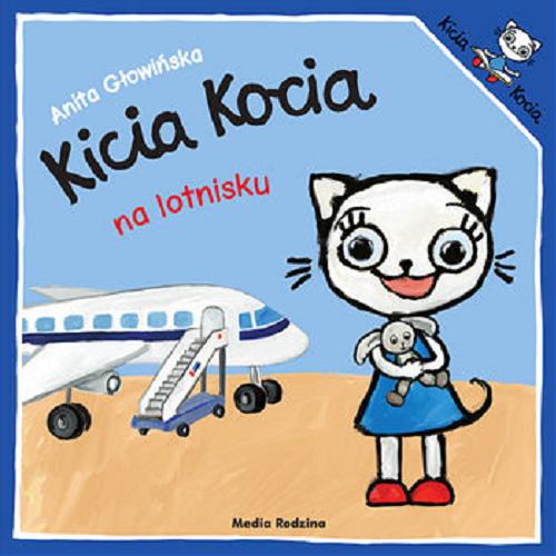 Okładka książki Kicia Kocia na lotnisku / napisała i zilustrowała Anita Głowińska.