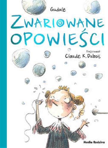 Okładka książki Zwariowane opowieści / Gudule ; tłumaczyła Małgorzata Hesko-Kołodzińska ; ilustrował Claude K. Dubois.