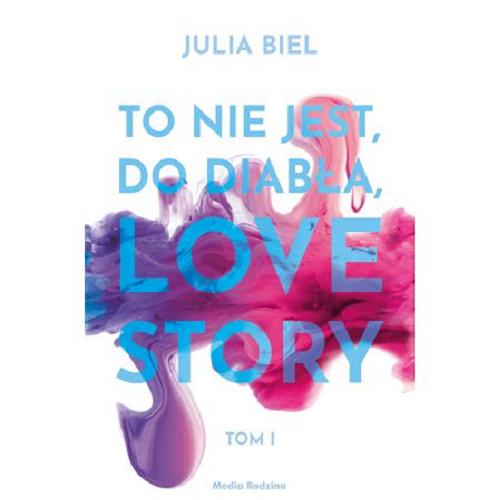 Okładka książki To nie jest, do diabła, love story. T. 1/ Julia Biel.