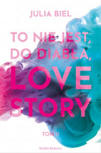 Okładka książki To nie jest, do diabła, love story. T. 2 / Julia Biel.