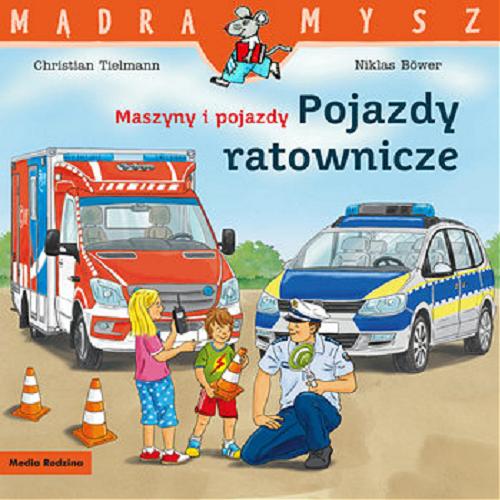 Okładka książki Pojazdy ratownicze : maszyny i pojazdy / Christian Tielmann ; ilustrował Niklas Böwer ; tłumaczył Bolesław Ludwiczak.