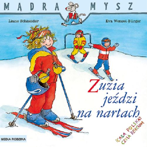 Okładka książki Zuzia jeździ na nartach / napisała Liane Schneider ; ilustrowała Eva Wenzel-Bürger ; tłumaczyła Emilia Kledzik.