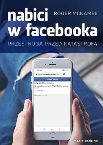 Okładka książki Nabici w Facebooka : przestroga przed katastrofą / Roger McNamee ; tłumaczył Krzysztof Puławski.
