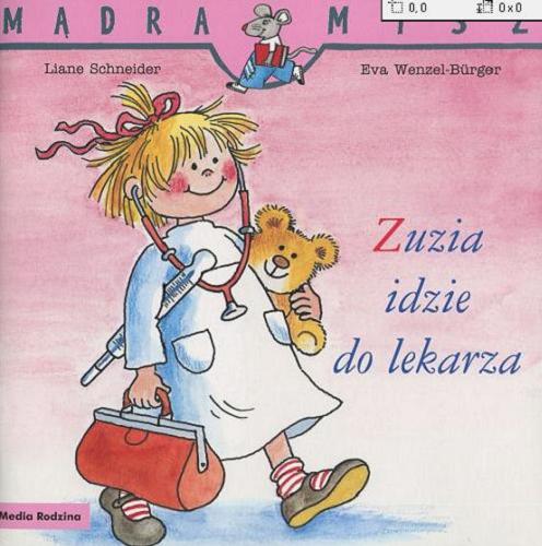 Okładka książki Zuzia idzie do lekarza / napisała Liane Schneider ; ilustrowała Eva Wenzel-Bürger ; tłumaczyła Emilia Kledzik.