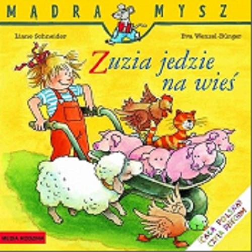 Okładka książki Zuzia jedzie na wieś / napisała Liane Schneider ; ilustrowała Eva Wenzel-Bürger ; tłumaczyła Emilia Kledzik.