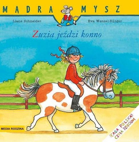 Okładka książki Zuzia jeździ konno / napisała Liane Schneider, ilustrowała Eva Wenzel-Bürger ; tłumaczyła Emilia Kledzik.