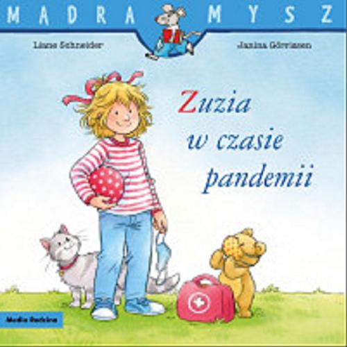 Okładka książki Zuzia w czasie pandemii / napisała Liane Schneider, ilustrowała Janina Görrissen ; tłumaczyła Emilia Kledzik.