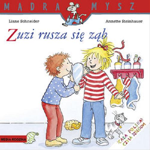 Okładka książki Zuzi rusza się ząb / napisała Liane Schneider ; ilustrowała Annette Steinhauer ; tłumaczyła Emilia Kledzik.