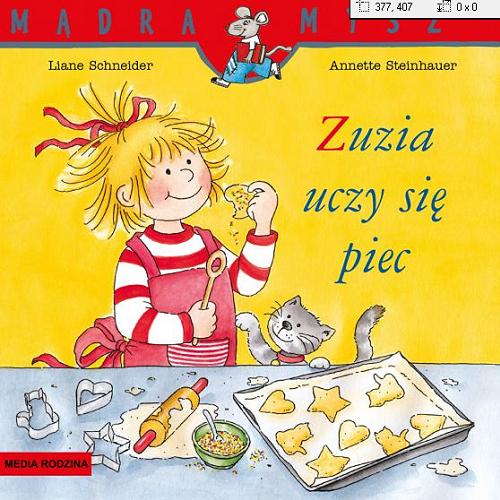 Okładka książki Zuzia uczy się piec / napisała Liane Schneider ; ilustrowała Annette Steinhauer ; tłumaczyła Emilia Kledzik.