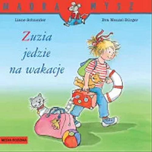 Okładka książki Zuzia jedzie na wakacje / napisała Liane Schneider ; ilustrowała Eva Wenzel-Bürger ; tłumaczył Bolesław Ludwiczak.