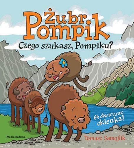 Okładka książki Czego szukasz, Pompiku? / Tomasz Samojlik.