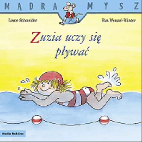 Okładka książki Zuzia uczy się pływać / napisała Liane Schneider ; ilustrowała Eva Wenzel-Bürger ; tłumaczyła Emilia Kledzik.