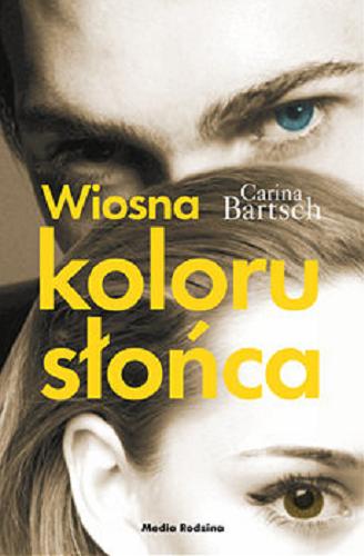 Okładka książki Wiosna koloru słońca / Carina Bartsch ; tłumaczyła Emilia Kledzik.