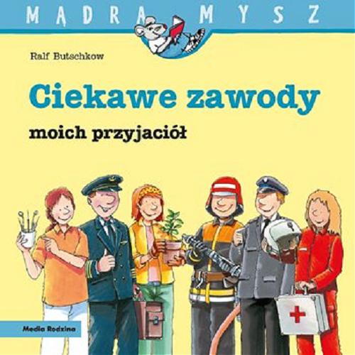 Okładka książki Ciekawe zawody moich przyjaciół / napisał i ilustrował Ralf Butschkow ; tłumaczył Bolesław Ludwiczak.