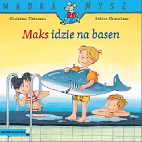 Okładka książki Maks idzie na basen / napisał Christian Tielmann ; ilustrowała Sabine Kraushaar ; tłumaczyła Emilia Kledzik.