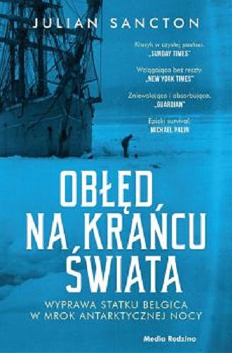 Okładka książki Obłęd na krańcu świata : wyprawa statku Belgica w mrok antarktycznej nocy / Julian Sancton ; przełożył Miłosz Urban.
