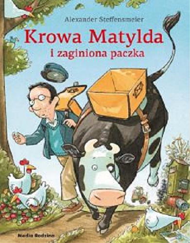 Okładka książki Krowa Matylda i zaginiona paczka / Alexander Steffensmeier ; tłumaczyła Emilia Kledzik.