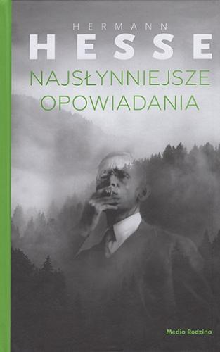 Okładka książki Najsłynniejsze opowiadania / Hermann Hesse ; tłumaczyła Małgorzata Łukasiewicz ; z posłowiem Volkera Michelsa.