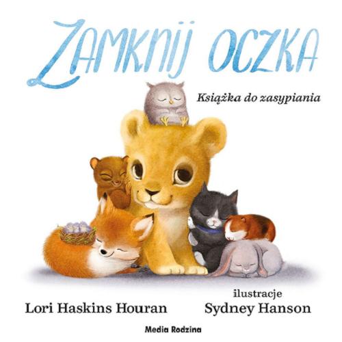 Okładka książki Zamknij oczka : książka do zasypiania / Lori Haskins Houran ; tłumaczyła Ewelina Angielczyk ; ilustrowała Sydney Hanson.