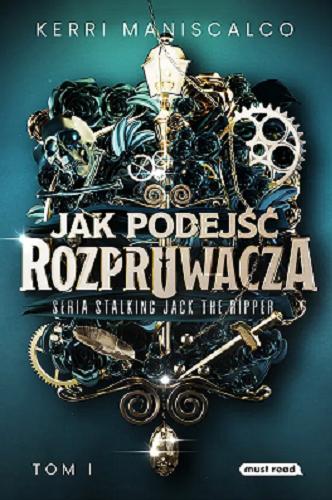 Okładka książki Jak podejść Rozpruwacza / Kerri Maniscalco ; tłumaczyli Małgorzata Hesko-Kołodzińska i Piotr Budkiewicz.