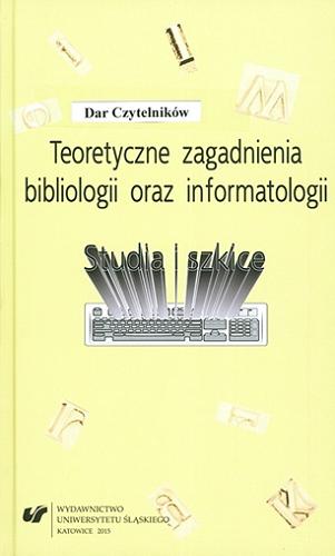 Teoretyczne zagadnienia bibliologii i informatologii : studia i szkice Tom 14.9